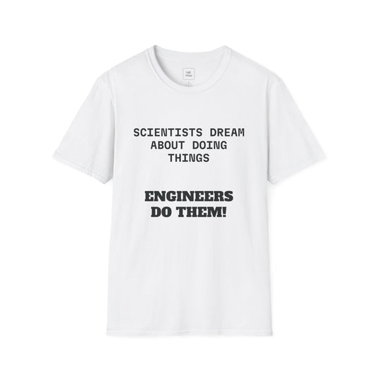 "Scientists Dream... Engineers Do" T-Shirt